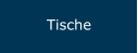 Tische